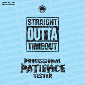 May include: A light blue background with black text that reads "Straight Outta Timeout" and "Professional Patience Tester".