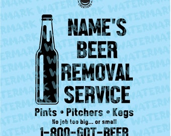 Your Name&#39;s Beer Removal Service Pints Pitchers Kegs no job too big or small shirts - digital vector, photoshop, svg, ai, jpeg, and png file