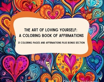 The Art of Loving Yourself: A Coloring Book of 31 Self Care Affirmations