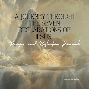 May include: A book cover with a white background and a blurry image of a person in the background. The text on the cover reads "A Journey Through The Seven Declarations of Jesus: Prayer and Reflection Journal" and "Destiny Jackson".
