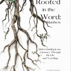 Rooted in the Word:Matthew 'Understanding Jesus- A Journey Through His Life and Teachings'