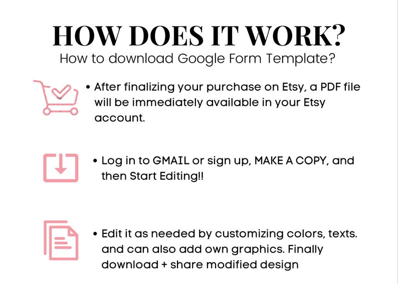 May include: How to download a Google Form Template: After purchasing on Etsy, a PDF file will be available in your Etsy account. Log in to Gmail or sign up, make a copy, and start editing. Customize colors, texts, and add graphics. Finally, download and share your modified design.
