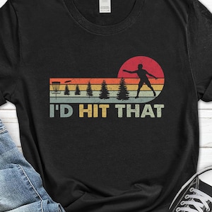 I&#39;d Hit that Disc Golf Shirt, Disc Golf Lover T-shirt for Him, Frisbee Golf Tee for Men, Funny Dad Player Gift, Frisbee Shirt from Wife