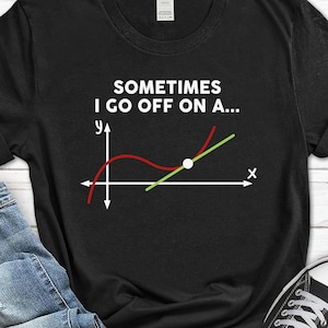 May include: Black t-shirt with the text "SOMETIMES I GO OFF ON A..." above a graph with red and green lines. The graph shows a curve and a tangent line, with axes labeled "x" and "y".