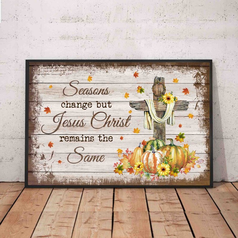 Seasons Change but Jesus Christ Remains the Same Poster Jesus Etsy