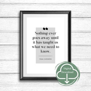 Printable Wall Art | Nothing ever goes away until it has taught us what we need to know. | Mindfulness Wall Art | Personal Growth Decor