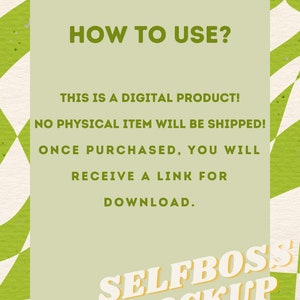 May include: A green and white chequered background with a light green rectangle in the centre. The rectangle contains the text "HOW TO USE?" in bold green letters. Below the text is a list of instructions in black text: "THIS IS A DIGITAL PRODUCT! NO PHYSICAL ITEM WILL BE SHIPPED! ONCE PURCHASED, YOU WILL RECEIVE A LINK FOR DOWNLOAD." Below the instructions is the text "SELFBOSS MOCKUP" in yellow and orange letters.