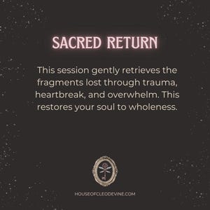 May include: A dark background with the text "SACRED RETURN" in a pink, glowing font. The text below describes a session to retrieve fragments lost through trauma, heartbreak, and overwhelm. The website address is at the bottom.