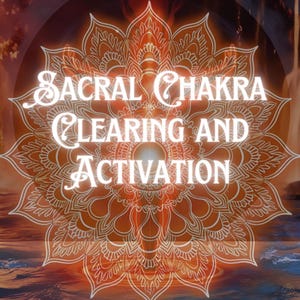 May include: A white mandala with a glowing orange center. The text "Sacral Chakra Clearing and Activation" is written in white on the mandala.