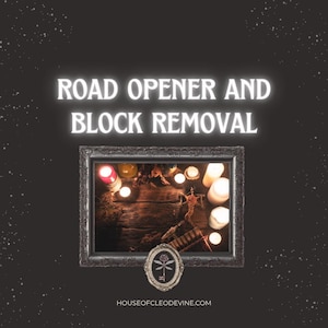 May include: An image with the text "ROAD OPENER AND BLOCK REMOVAL" in a glowing font. Inside a framed image are candles, herbs, and a small figurine. The image has a dark background with small white dots.