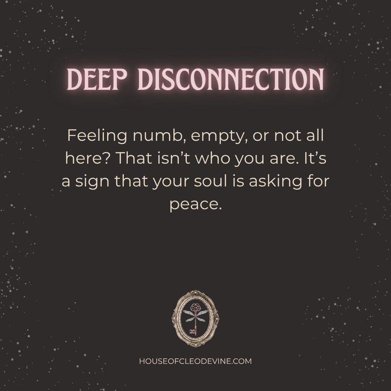 May include: A dark background with white specks and text that reads "DEEP DISCONNECTION." The text below says, "Feeling numb, empty, or not all here? That isn't who you are. It's a sign that your soul is asking for peace." A logo and website address are at the bottom.