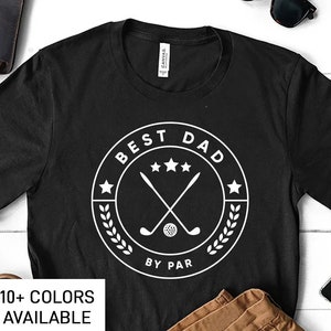 Best Dad Shirt for Dad for Father's Day Gift, Best Dad By Par TShirt, Golf T Shirt for Men, Gift for Dad for Fathers Day Gift from Daughter