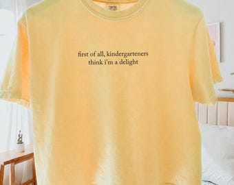 Comfort Colors® Kindergarten Teacher Shirt, Kindergarteners Think I'm A Delight Shirt, Back To School Tee, Teacher Gift, Boxy Crop Tee