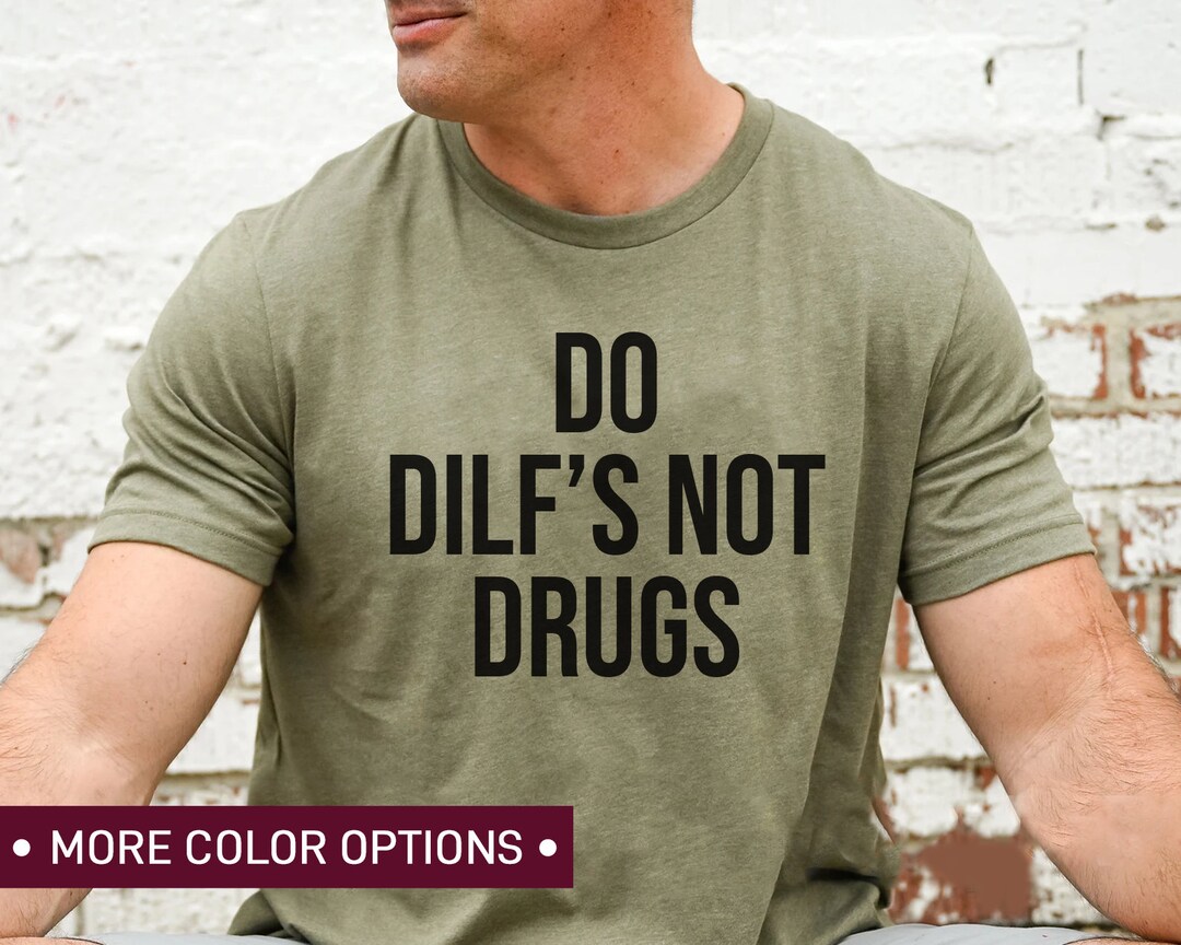 Do Dilf Not Drugs Shirt Funny Shirt Dirty Jokes Shirt Etsy