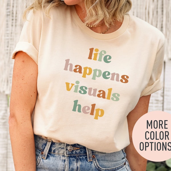 Life Happens Visuals Help Shirt for Teacher Appreciation Gift, Teacher T-shirts, Teacher Gifts, Special Education Teacher Shirt, SPED Tshirt