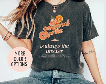 Aperol Spritz Is Always The Answer Shirt Aperol Spritz Cocktail Lover Shirt Italian Cocktail Shirt Cocktail Drinking Night Shirt
