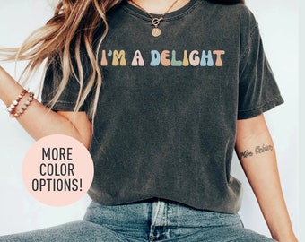 I'm A Delight Shirt for Women, Cute Sarcastic T-Shirt, Sarcastic Self Love Shirt for Women, Sarcasm shirt, Attitude Shirt, Funny Women Shirt