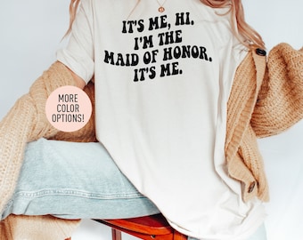 It's Me Hi I'm The Maid of Honor It's Me Shirt, Maid of Honor Shirt, Engagement Shirt for Maid of Honor, Bachelorette Party Shirt