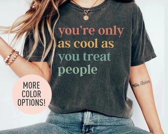Je bent zo cool als je mensen behandelt Shirt positieve affirmatie shirt vriendelijkheid shirt motiverende shirt cadeau voor haar shirt voor vrouwen