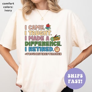 Comfort Colors® I Came I Taught Shirt,  Retired Teacher Shirt, Teacher Retirement Shirt, Retired Teacher Gift, Retirement Gift For Teacher
