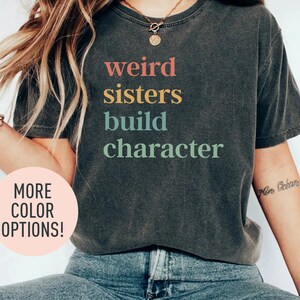 Weird Sisters Build Character Shirt, Sisters Shirt, Siblings Day Gift, Retro Sisters Shirt, Best Sisters Shirt from Mom, Gift for Best Sis