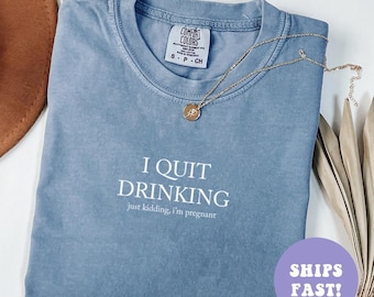 Comfort Colors® I Quit Drinking Shirt Funny Pregnancy Shirt Pregnancy Announcement Shirt Mom To Be Shirt Funny Gift For New Mom