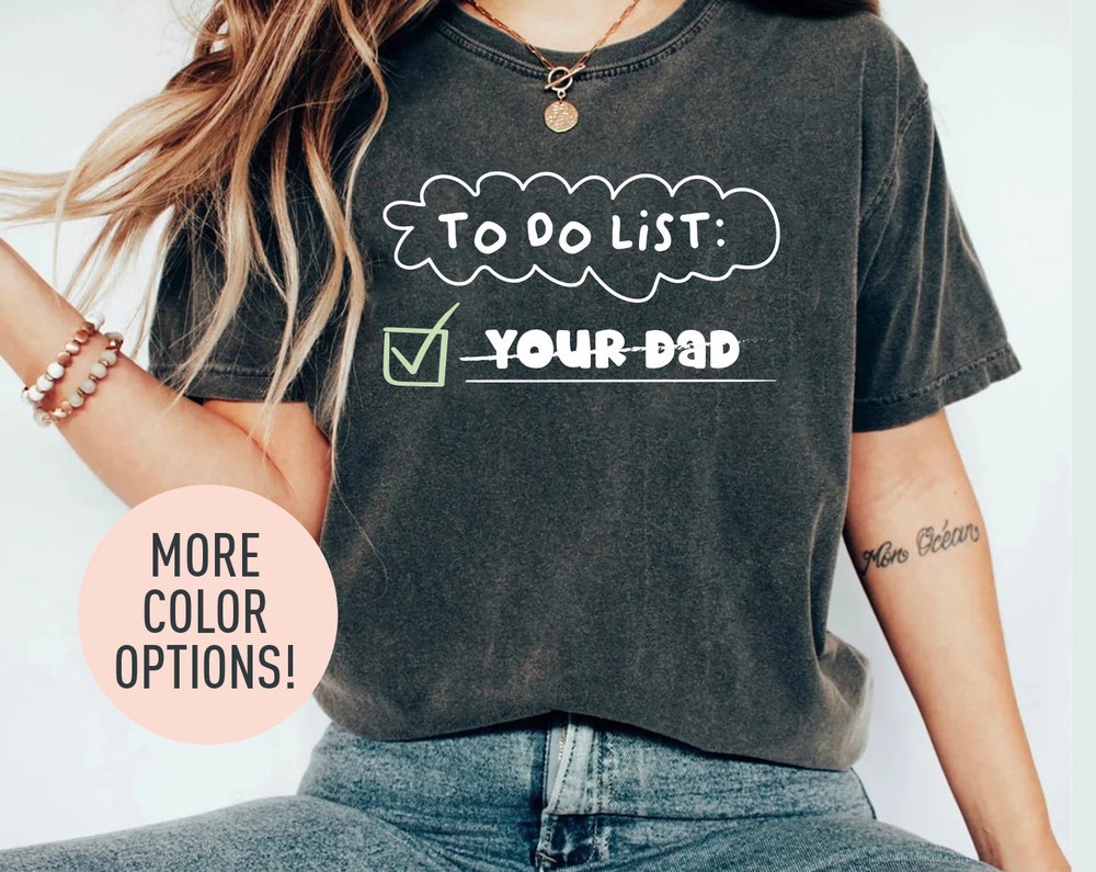 Funny Humor Shirt, Funny Mom Shirt,To Do List Your Dad Shirt, Adult Humor Shirt, Sarcastic Shirt, Trendy Shirt For Women, Sarcasm Shirt Citychiefsrugs