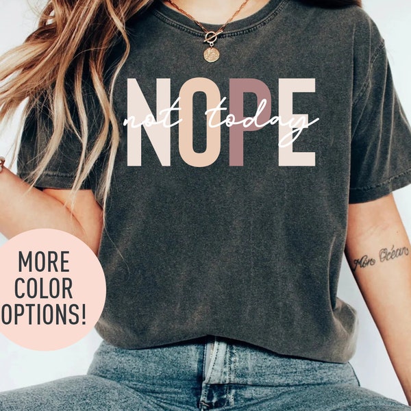 Nope Not Today Shirt, Funny Mom Shirt, Sarcastic Quote Shirt, Sarcasm Women Shirt, Funny Humor Women Shirt, Shirt for Women