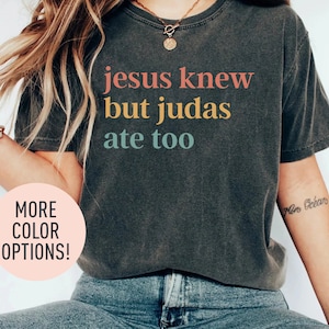 Jesus Knew But Judas Ate Too Shirt, Christian Song Shirt, Christian Shirt for Jesus Lover, Religious Shirt for Women Bible Verse Shirt