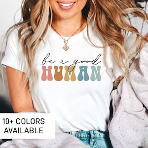 Be a Good Human Shirt for Women, Cute Inspirational TShirt for Her, Retro Positive Vibes Motivational T-Shirt for Birthday Gift for Women