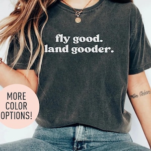 Fly Good Land Gooder Shirt Chemise aviation Chemise femme pilote Chemise pilote femme Chemise voyage Chemise drôle pour femme, cadeau pour pilotes