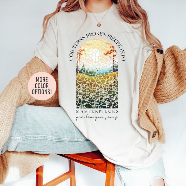 God Turns Broken Pieces Into Masterpieces Shirt, Oversized Christian Shirt, Bible Scripture Shirt, God Believer Shirt, Religious Mom Shirt