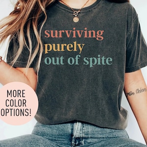 Surviving Purely Out of Spite Shirt, Survivor Shirt, Strong Empowered Women, Iron Lady, Mental Health, Strong Woman, Cancer Survivor