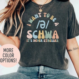 I Want to be a SCHWA It's Never Stressed Shirt, Funny Reading Shirt, Literacy Coach Shirt, Reading Teacher Shirt, English Teacher Shirt image 1