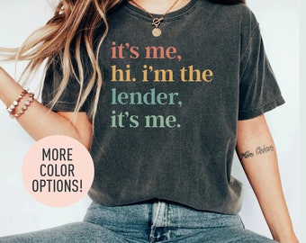 It's Me Hi I'm The Lender It's Me Shirt, Loan Officer Shirt, Mortgage Lender Shirt, Gift for Mortgage Lenders, Shirt for Loan Officers