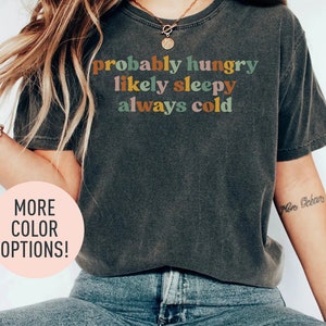 Probably Hungry Likely Sleepy Always Cold Shirt, Fall Season Shirt, Funny Cold Weather Shirt, Winter Season Shirt, Shirt for Women