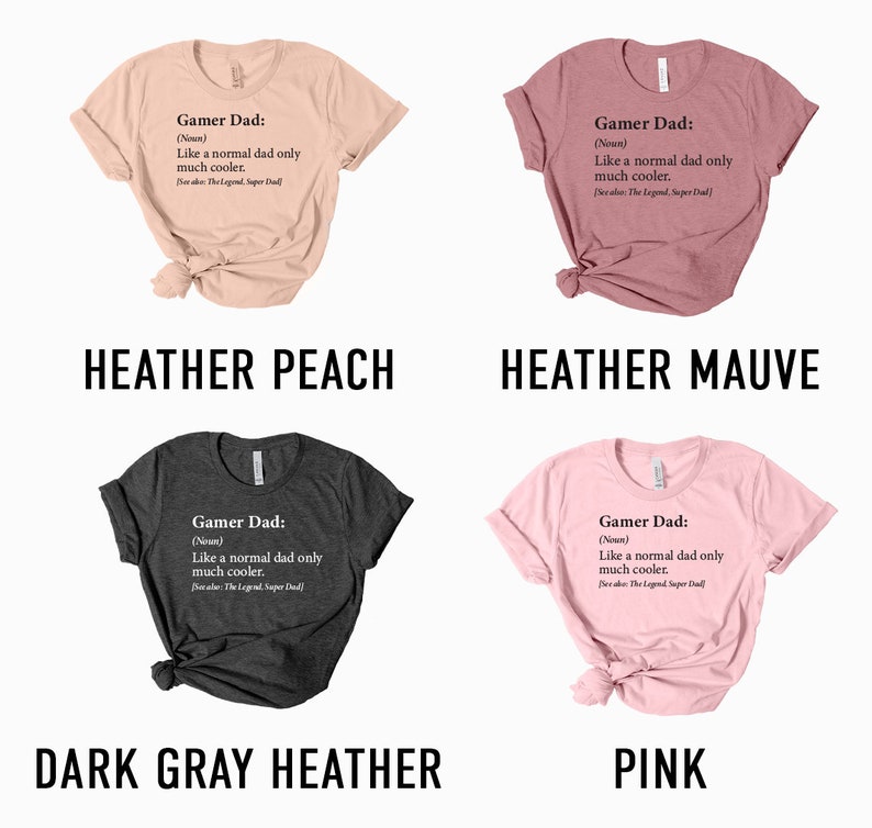 May include: Five different color t-shirts with the text "Gamer Dad: (Noun) Like a normal dad only much cooler. Because: The Legend, Super Dad" printed on the front.