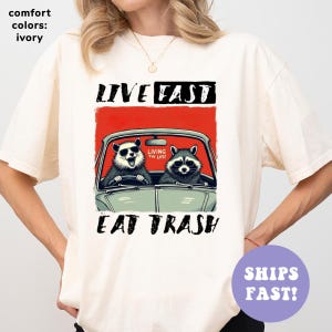 Comfort Colors® Live Fast Eat Trash Shirt, Funny Raccoon Shirt, Trash Panda Shirt, Silly Meme Shirt, Gift for Her, Trendy Shirt for Women