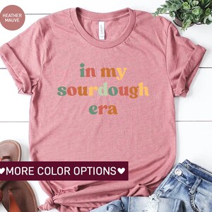 a pink shirt with the words in my sourdough era on it