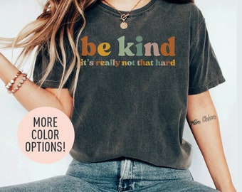 Be Kind, It's Really Not That Hard Shirt, Be a Kind Human Shirt, Cute Inspirational Shirt, Kindness Shirt, Positivity Shirt