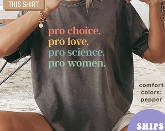 Camisa Comfort Colors® Pro Choice Pro Love Pro Science Pro Women Camisa de los derechos de las mujeres Camisa de feminismo Camisa de empoderamiento Camisa para mujeres