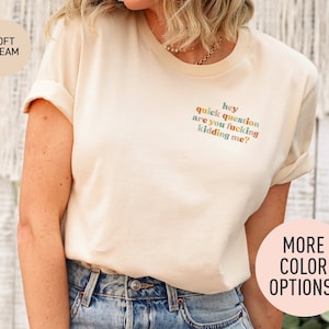 Hola, pregunta rápida, ¿estás bromeando? Camiseta moderna, camiseta de humor para adultos, camiseta divertida para mujer, regalo para mujer, camiseta para mujer