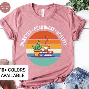 Drink Tea Read Books Be Happy Shirt for Women, Retro Book Lover TShirt for Her, Cute Book T-Shirt for Librarian, Funny Gift for Tea Drinker