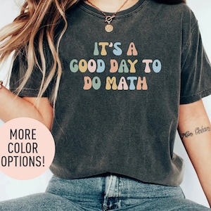 It's A Good Day To Do Math Shirt, Math Teacher Shirt, Mathematics Lover Shirt, Math Appreciation Shirt, Math Student Shirt, Gift for Teacher