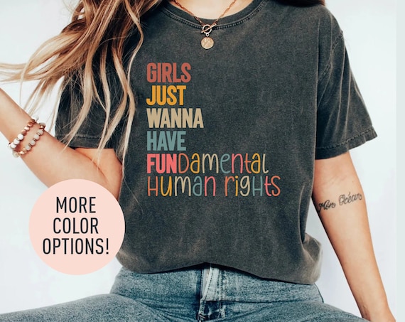 Girls Just Wanna Have Fundamental Human Rights Shirt Women’s Rights Shirt Feminism Shirt Girl Empowerment Shirt Shirt for Women