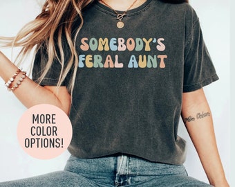 Somebody's Feral Aunt Shirt, Coolest Feral Auntie Shirt, Favorite Aunt Shirt, Gift for Aunts, Gift from Niece and Nephew, Shirt for Aunt