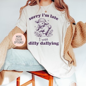 Sorry I&#39;m Late I Was Dilly Dallyin Shirt, Lamb Sheep Shirt, Retro Shirt, Funny Shirt, Mental Health Shirt, Vintage Shirt for Women