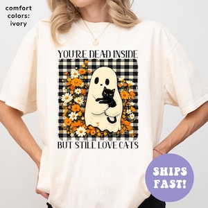 Comfort Colors® You&#39;re Dead Inside But Still Love Cats Shirt, Cat Lover Shirt, Floral Halloween Shirt, Spooky Ghost Shirt, Halloween Gifts