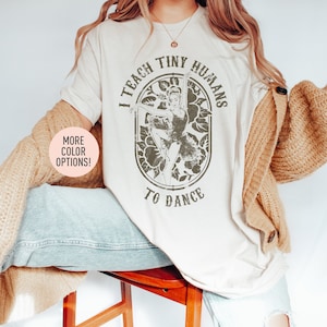 I Teach Tiny Humans To Dance Shirt Dance Teacher Shirt Gift for Dance Instructor Dance Kids Instructor Dance Lover Shirt Dance Master