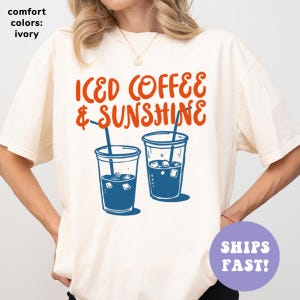 Comfort Colors® Iced Coffee and Sunshine Shirt, Iced Coffee Lover Shirt, Summer Vibes Shirt, Coffee Shirt for Mom, Summer Shirt for Women